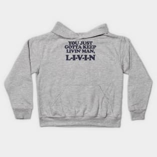 You Just Gotta Keep Livin' Man ... L-I-V-I-N Kids Hoodie